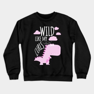Girls Wild Like My Curls Toddler Cute Dinosaurs Curly Haired Crewneck Sweatshirt
